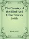 The Country of the Blind and Other Stories [With Biographical Introduction]